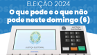 O que pode e o que não pode neste domingo (6) de eleição municipal