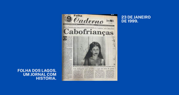 Arquivo Folha | Cabofrianças: Meri Damaceno conta causos como o do delegado que proibiu bola de gude