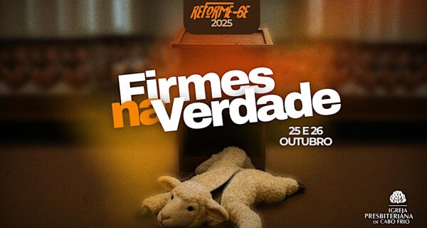 Reforme-se 2025: evento da Primeira Igreja Presbiteriana de Cabo Frio propõe reflexão sobre fé